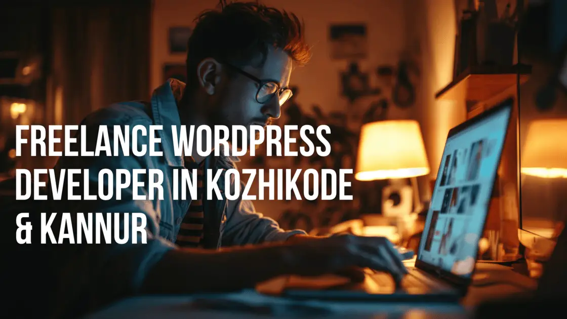 Your Go-To Freelance WordPress Developer in Kozhikode & Kannur